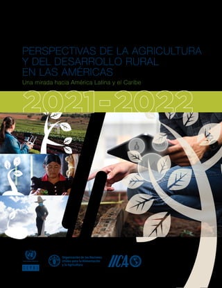 PERSPECTIVAS DE LA AGRICULTURA
Y DEL DESARROLLO RURAL
EN LAS AMÉRICAS
Una mirada hacia América Latina y el Caribe
 