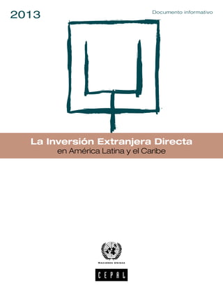 La Inversión Extranjera Directa
en América Latina y el Caribe
2013 Documento informativo
 