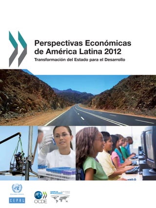 Perspectivas Económicas
de América Latina 2012
Transformación del Estado para el Desarrollo
 