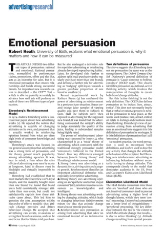 advertisingresearch



Emotional persuasion
Robert Heath, University of Bath, explains what emotional persuasion is, why it
matters and how it can be measured

      HIS ARTICLE DEFINES two differ-         But he also envisaged a defensive role       Two definitions of persuasion

T     ent types of persuasion: rational
      and emotional. Rational persua-
sion, exemplified by performance
                                              for repetitive advertising as ‘reinforcing
                                              already developed repeat buying habits’.
                                              Later, he developed this further to
                                                                                           The above suggests that Ehrenberg does
                                                                                           not see persuasion the same way as the
                                                                                           strong theory. The Oxford Compact Eng-
claims, promotions, offers and the like,      address split-loyal purchasers (who reg-     lish Dictionary’s general definition of
acts as an incentive for sales. But it is     ularly purchase more than one brand),        persuade is ‘Cause someone to believe,
emotional persuasion that creates rela-       and defined a further role for advertis-     convince’ (OCED 1996). This clearly
tionships and builds strong, successful       ing as ‘nudging’ split-loyals towards a      identifies persuasion as a rational, active
brands. An important new research sys-        greater purchase proportion of one           thinking activity, which involves the
tem is described – the CEP™ Test –            brand or another (2).                        manipulation of thoughts to create
which is able to quantify accurately in          Recent experimental work by               beliefs and change attitudes.
advance how well ads will perform on          Kathryn Braun (3) has confirmed the              But this ‘active thinking’ is not the
each of these two different types of per-     power of advertising as reinforcement        only definition. The OCED also defines
suasion.                                      in a post-purchase situation. Braun cre-     persuasion as ‘to induce, lure, attract,
                                              ated orange juice samples of varying         entice’. This does not necessarily imply
Ehrenberg’s Reinforcement                     quality and gave them to subjects to         that a verbal or rational process is need-
Model                                         taste. Half the subjects were then           ed for persuasion to take place, as the
In 1974, Andrew Ehrenberg wrote a con-        exposed to advertising for the supposed      words used (induce, lure, attract, entice)
troversial paper about how advertising        new brand. It was found that the adver-      all relate to feelings and emotions more
works (1). He rejected the notion that        tising confounded the subject’s ability      than thinking. Ehrenberg’s view of per-
advertising is capable of changing            to judge accurately the quality of the       suasion arising from advertising that
attitudes on its own, and proposed that       juice, leading to substandard samples        uses an emotional tone suggests it is this
it usually worked by reinforcing              being highly rated.                          definition of persuasion he envisages. It
opinions formed from what are often              The power of ‘reinforcement’ adver-       is this definition of persuasion that I call
high levels of consumer knowledge and         tising was contested by Jones (4), who       ‘emotional’ persuasion.
experience.                                   characterised it as a ‘weak’ theory of           In modern practice, the word persua-
   Ehrenberg’s attack was focused on          advertising, which contrasted with the       sion is used to encompass both
the general assumption that advertising       traditional strongly persuasive model        definitions, and is often used to describe
was a strong form of persuasion, and          ‘universally believed in the United          any activity that changes the attitudes
his theory gained much popularity             States’. Four key differences emerged        or behaviour of the recipient. But Ehren-
among advertising agencies. It was,           between Jones’s ‘strong theory’ and          berg sees reinforcement advertising as
bear in mind, a time when the sales           Ehrenberg’s reinforcement model.             influencing behaviour without neces-
effects of advertising were seen by many      1. Strong theory sees advertising as a       sarily having to change attitudes. This
as longterm, hard to discern even in          dynamic force, driving sales and catego-     corresponds closely to the model that
hindsight and virtually impossible to         ry growth. Reinforcement identifies an       dominates academia in the US, Petty
predict.                                      important additional defensive role,         and Cacioppo’s Elaboration Likelihood
   Ehrenberg had established that in          especially for repetitive advertising.       Model (ELM).
most markets there were few 100% loyal        2. Strong theory sees advertising oper-
buyers, and the majority bought more          ating on an ‘apathetic and rather stupid     Elaboration Likelihood Model
than one brand. He found that brand           consumer’ (sic.); reinforcement sees con-    The ELM divides consumers into those
users held consistently stronger atti-        sumers as knowledgeable and                  who are ‘involved’ and those who are
tudes than non-users, but could not           intelligent.                                 not. Involved consumers tend to process
satisfactorily explain how these atti-        3. Strong theory sees advertising work-      advertising using a higher level of
tudes came about. This led him to             ing by changing attitudes, which leads       thoughtfulness, which they term ‘cen-
question the core assumption within           to changing behaviour. Reinforcement         tral’ processing. Uninvolved consumers
hierarchy-of-effects models: that atti-       rejects the idea that attitude change        use a lower level of thoughtfulness –
tude change precedes and drives               must always precede purchase.                ‘peripheral’ processing. The key differ-
behaviour change. He accepted that            4. Reinforcement sees persuasion as          ence between the two is ‘the extent to
advertising can create, re-awaken or          arising from advertising that takes ‘an      which the attitude change that results …
strengthen brand awareness, and can be        emotional instead of an informative          is due to active thinking’ (5). Attitude
one factor that facilitates trial purchase.   tone’.                                       changes resulting from central process-

46 Admap • July/August 2006                                                                              © World Advertising Research Center 2006
 