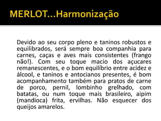 Devido ao seu corpo pleno e taninos robustos e
equilibrados, será sempre boa companhia para
carnes, caças e aves mais consistentes (frango
não!). Com seu toque macio dos açucares
remanescentes, e o bom equilíbrio entre acidez e
álcool, e taninos e antocianos presentes, é bom
acompanhamento também para pratos de carne
de porco, pernil, lombinho grelhado, com
batatas, ou num toque mais brasileiro, aipim
(mandioca) frita, ervilhas. Não esquecer dos
queijos amarelos.
 