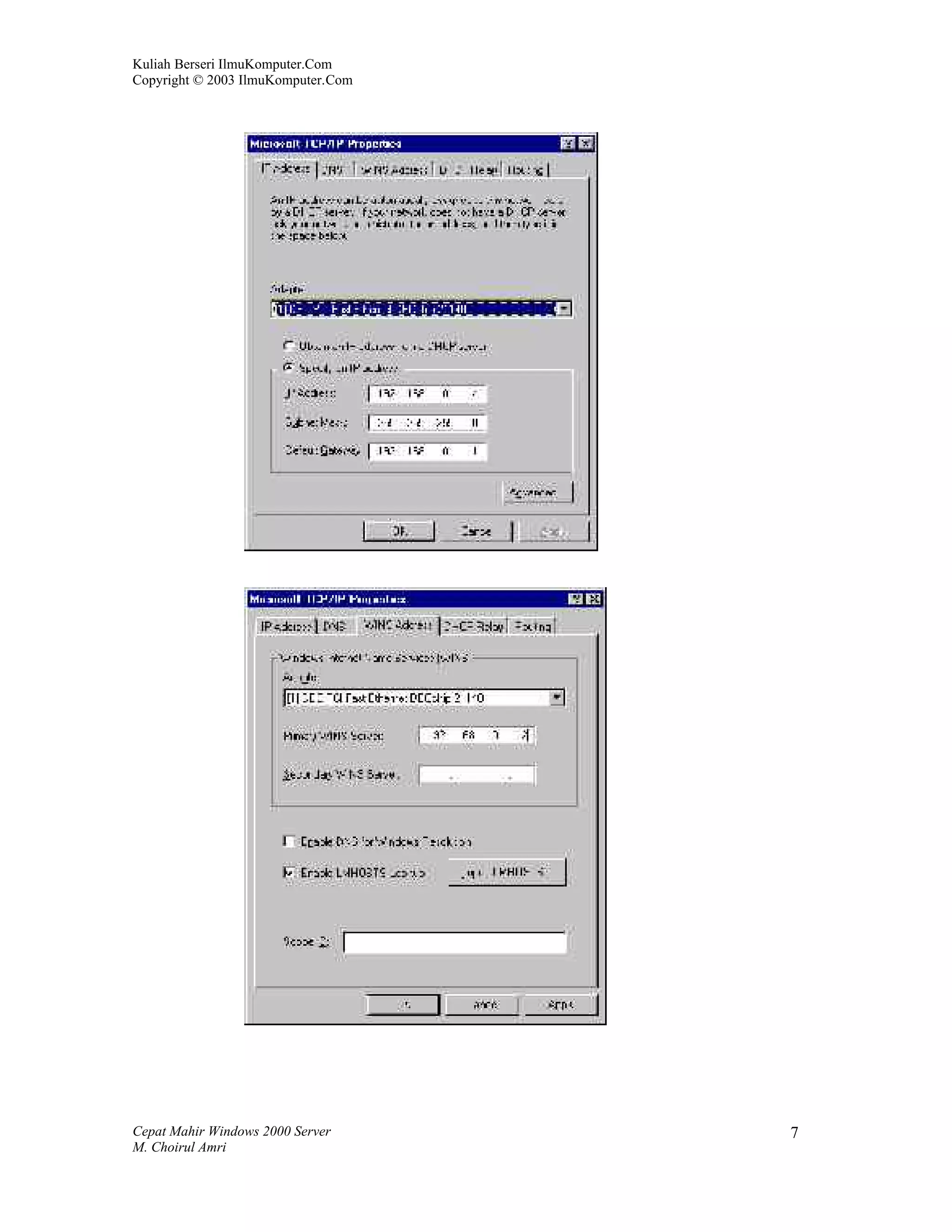 Kuliah Berseri IlmuKomputer.Com
Copyright © 2003 IlmuKomputer.Com




Cepat Mahir Windows 2000 Server     7
M. Choirul Amri
 