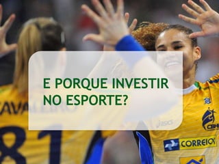 E PORQUE INVESTIR
NO ESPORTE?
 