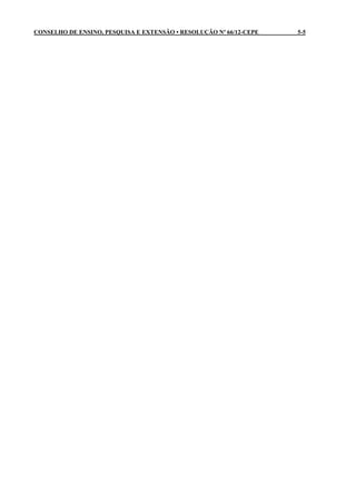 CONSELHO DE ENSINO, PESQUISA E EXTENSÃO • RESOLUÇÃO Nº 66/12-CEPE   5-5
 