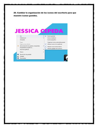 20. Cambiar la organización de los íconos del escritorio para que
muestre íconos grandes.

 