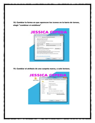 18. Cambiar la forma en que aparecen los íconos en la barra de tareas,
elegir "combinar si estállena"

19. Cambiar el atributo de una carpeta nueva, a solo lectura.

 