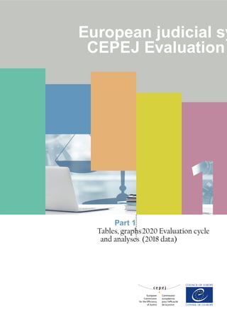 European judicial sy
CEPEJ Evaluation
Part 1
Tables, graphs
and analyses
2020 Evaluation cycle
(2018 data)
 