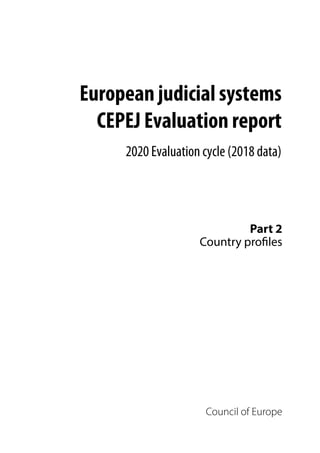 European judicial systems
CEPEJ Evaluation report
2020 Evaluation cycle (2018 data)
Part 2
Country profiles
Council of Europe
 