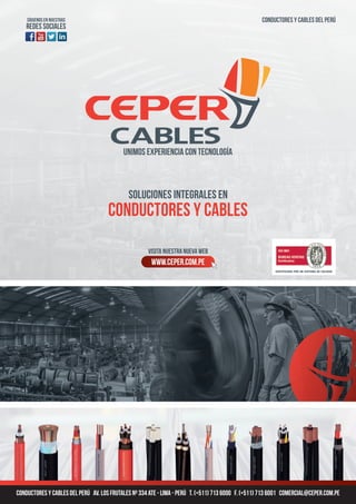 CONDUCTORES Y CABLES DEL PERÚ AV. LOS FRUTALES Nº 334 ATE - LIMA - PERÚ T. (+511) 713 6000 f. (+511) 713 6001 COMERCIAL@CEPER.COM.PE
CONDUCTORES Y CABLES DEL PERÚ
CERTIFICADO POR UN SISTEMA DE CALIDAD
 