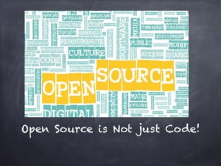 Open Source is Not just Code!
 