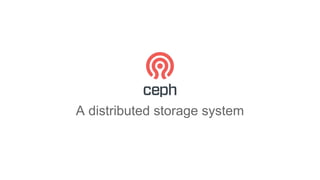 A distributed storage system
 
