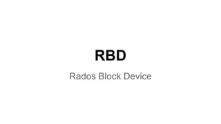 RBD
Rados Block Device
 