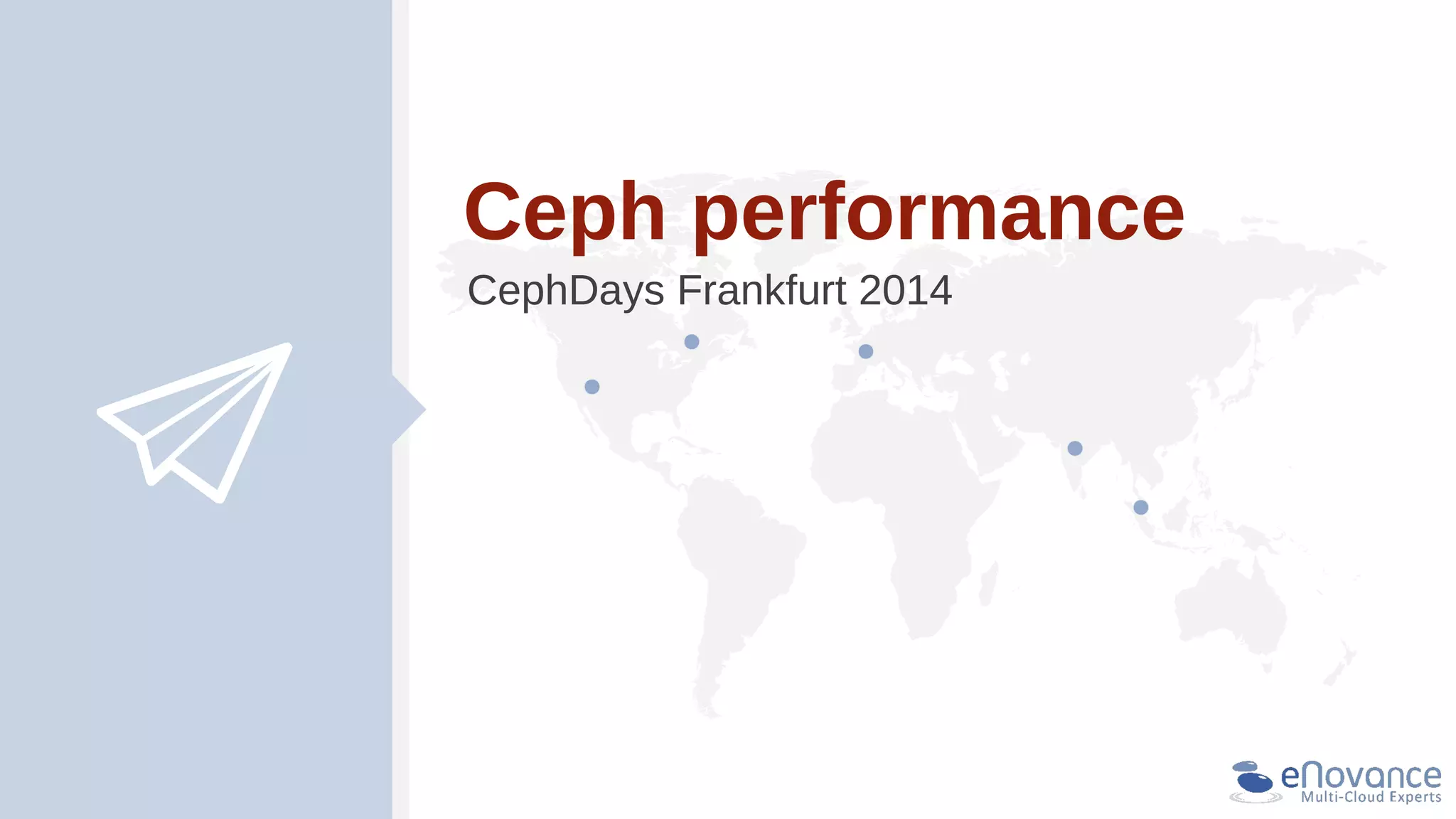 Ceph performance
CephDays Frankfurt 2014
 