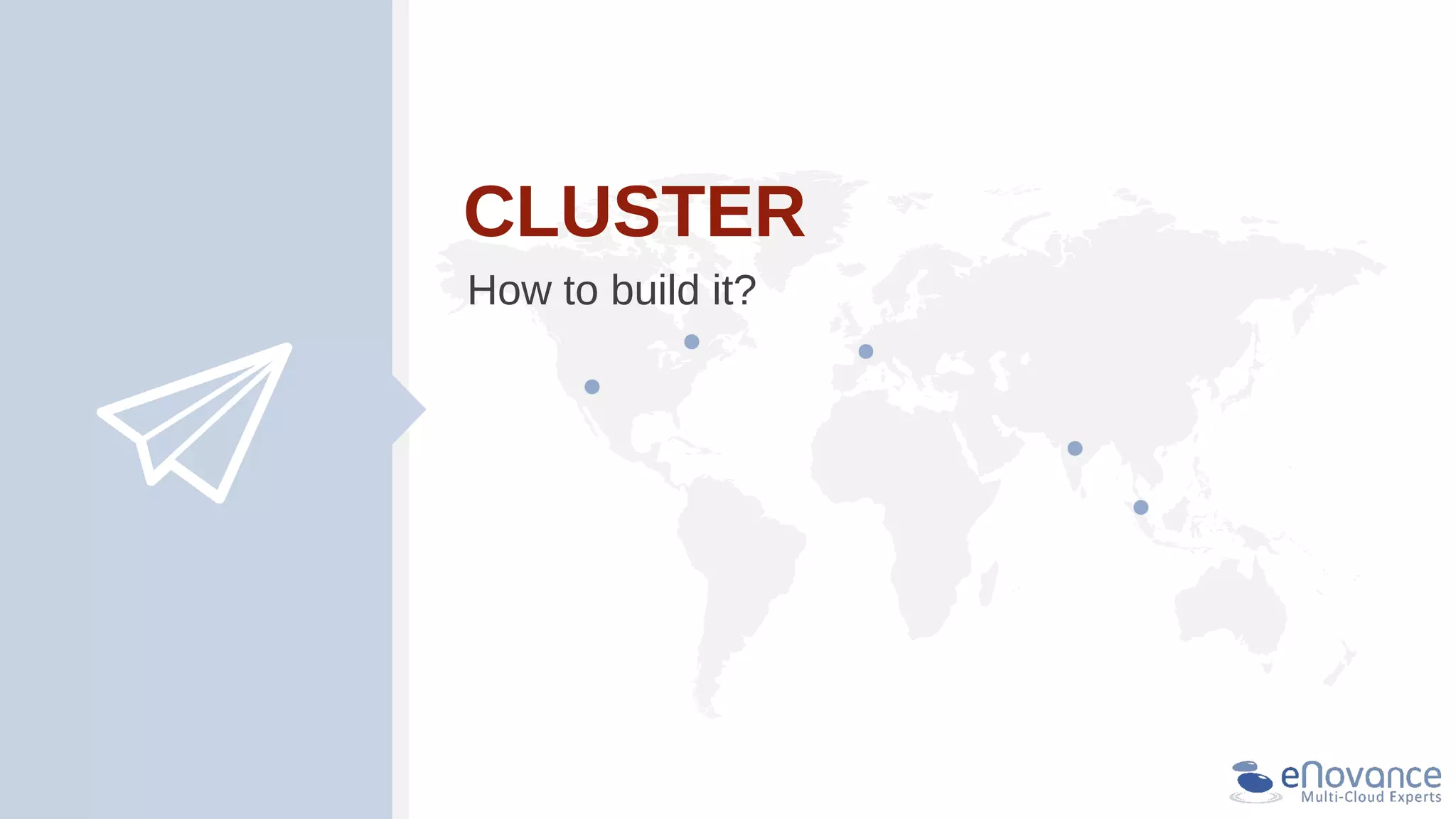 CLUSTER
How to build it?
 