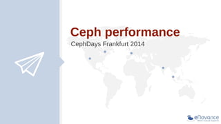 Ceph performance
CephDays Frankfurt 2014
 