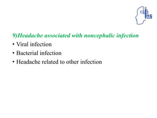 9)Headache associated with noncephalic infection
• Viral infection
• Bacterial infection
• Headache related to other infection
 