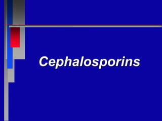 Cephalosporins
 
