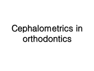 Cephalometrics in
orthodontics
 