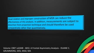 Volume 1987 Jul(448 - 465): A Frontal Asymmetry Analysis - DUANE C.
GRUMMONS, DDS, MSD, MA
 