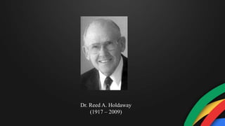 Dr. Reed A. Holdaway
(1917 – 2009)
 