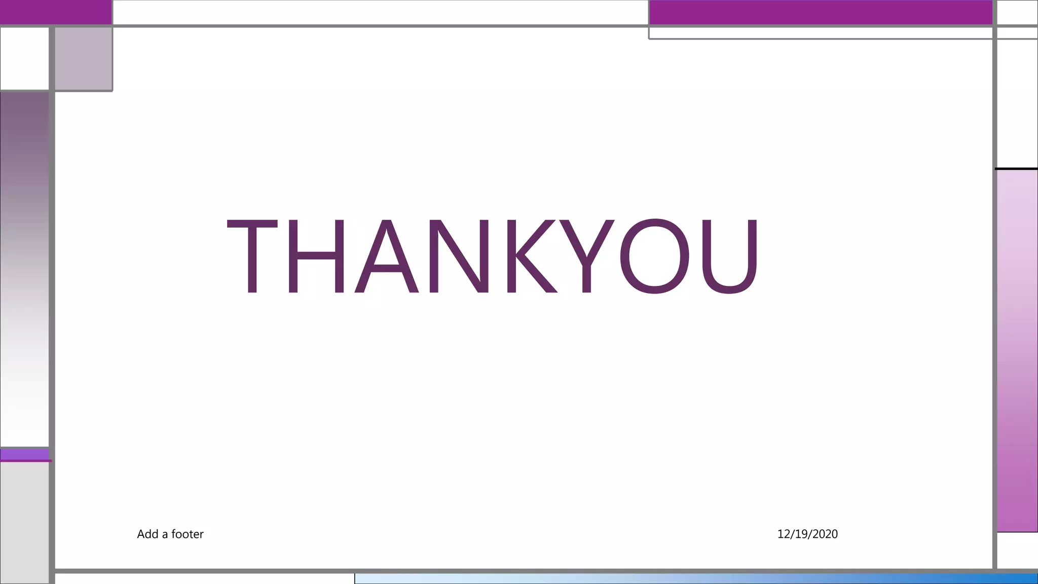 THANKYOU
Add a footer 12/19/2020
 