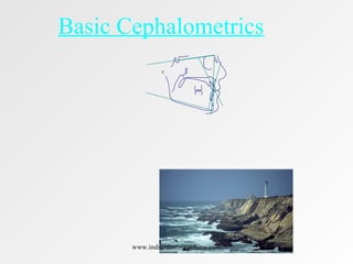 Basic Cephalometrics
www.indiandentalacademy.com
 