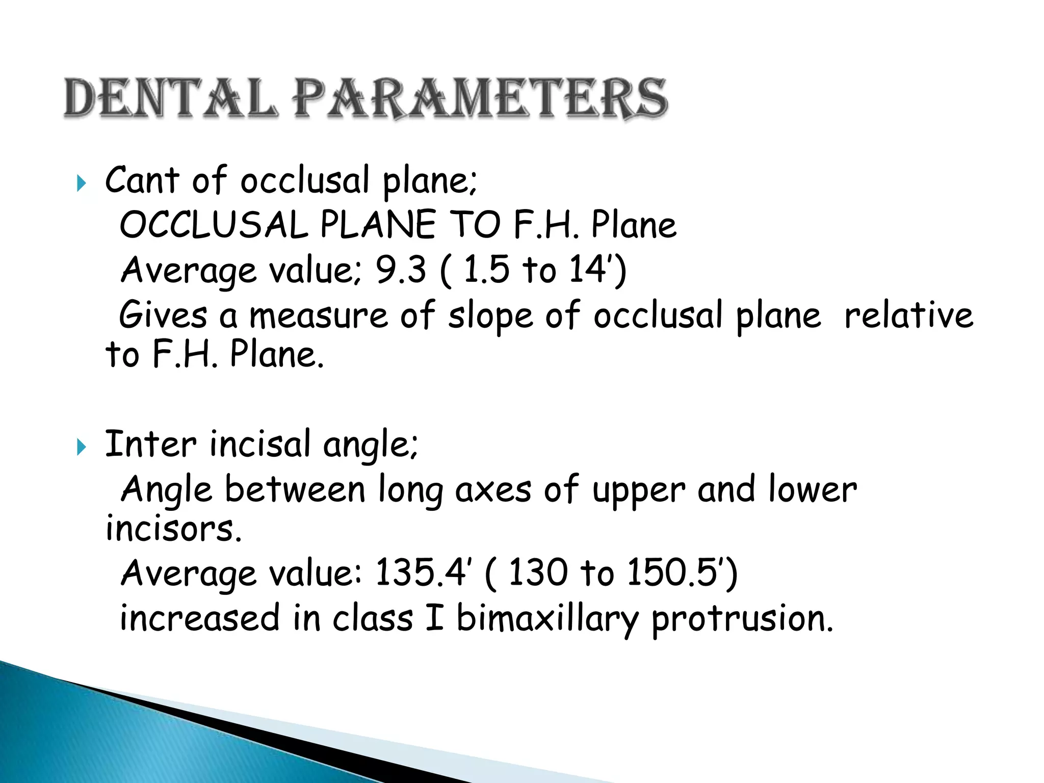 VERTICAL PLANES:A-Pog line – point A on maxilla to pogonion on mandible.Facial plane – nasion to pogonion,Facial axis – ptm point to gnathion.E-plane – esthethic plane is a line between the most anterior point of soft tissue nose to soft tissue chin.