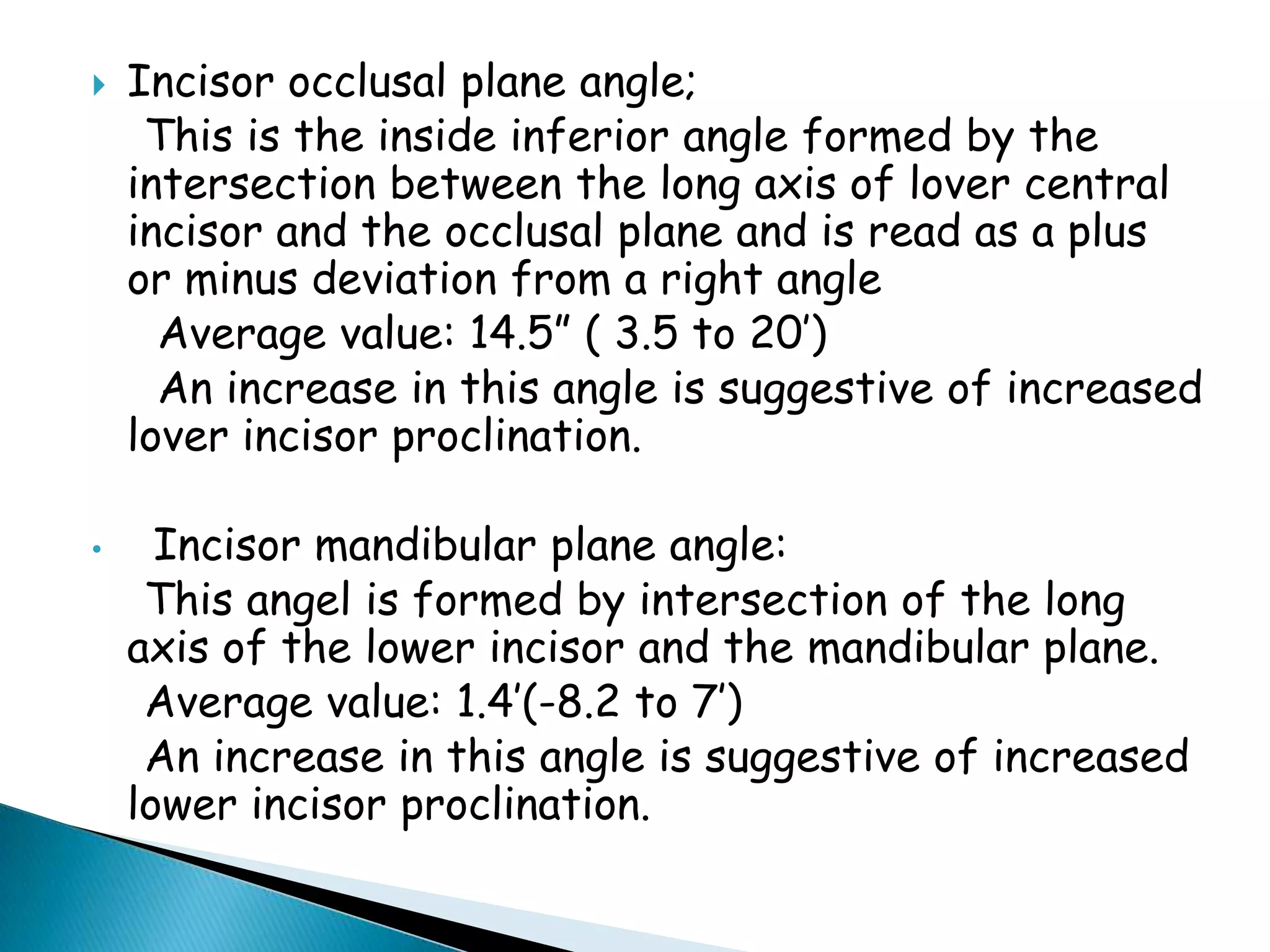 It is one of the most frequently used cephalometric analysis.Downs analysis consists of ten parameters of which five are skeletal and five are dental.Downs analysis;