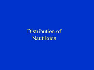 Distribution of
Nautiloids
 
