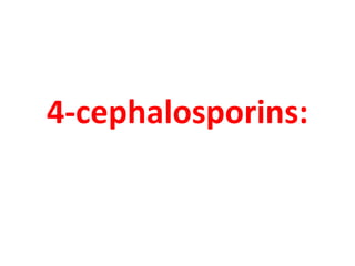 4-cephalosporins:
 