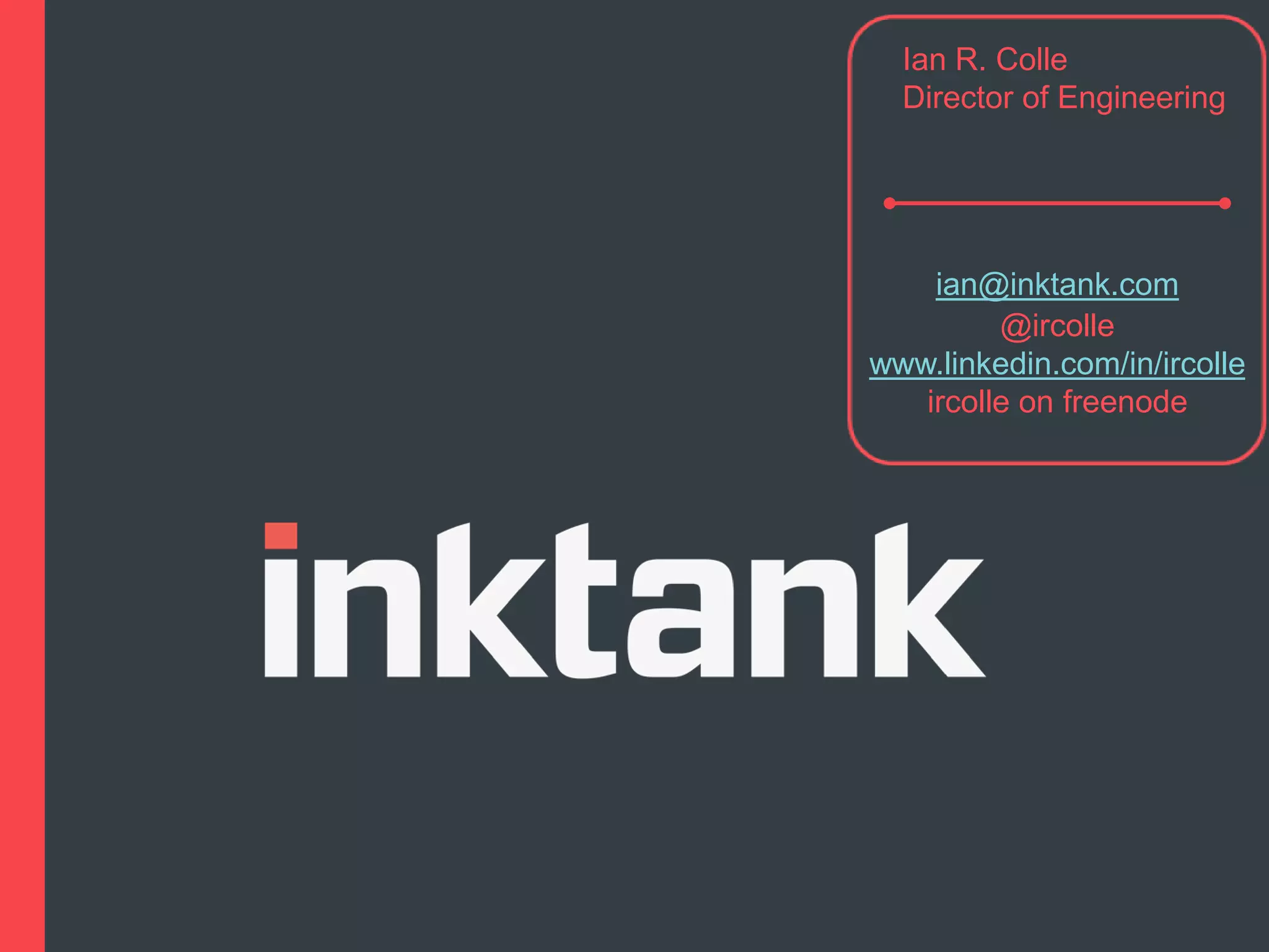 Ian R. Colle
Director of Engineering

ian@inktank.com
@ircolle
www.linkedin.com/in/ircolle
ircolle on freenode

 