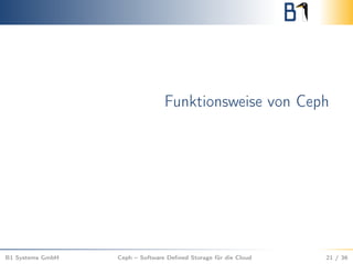 Funktionsweise von Ceph
B1 Systems GmbH Ceph – Software Deﬁned Storage für die Cloud 21 / 36
 