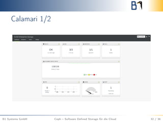 Calamari 1/2
B1 Systems GmbH Ceph – Software Deﬁned Storage für die Cloud 32 / 36
 