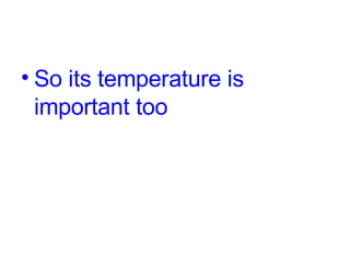 So its temperature is important too 