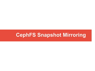 CephFS Snapshot Mirroring
 