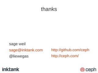 thanks




sage weil
sage@inktank.com   http://github.com/ceph
@liewegas          http://ceph.com/
 