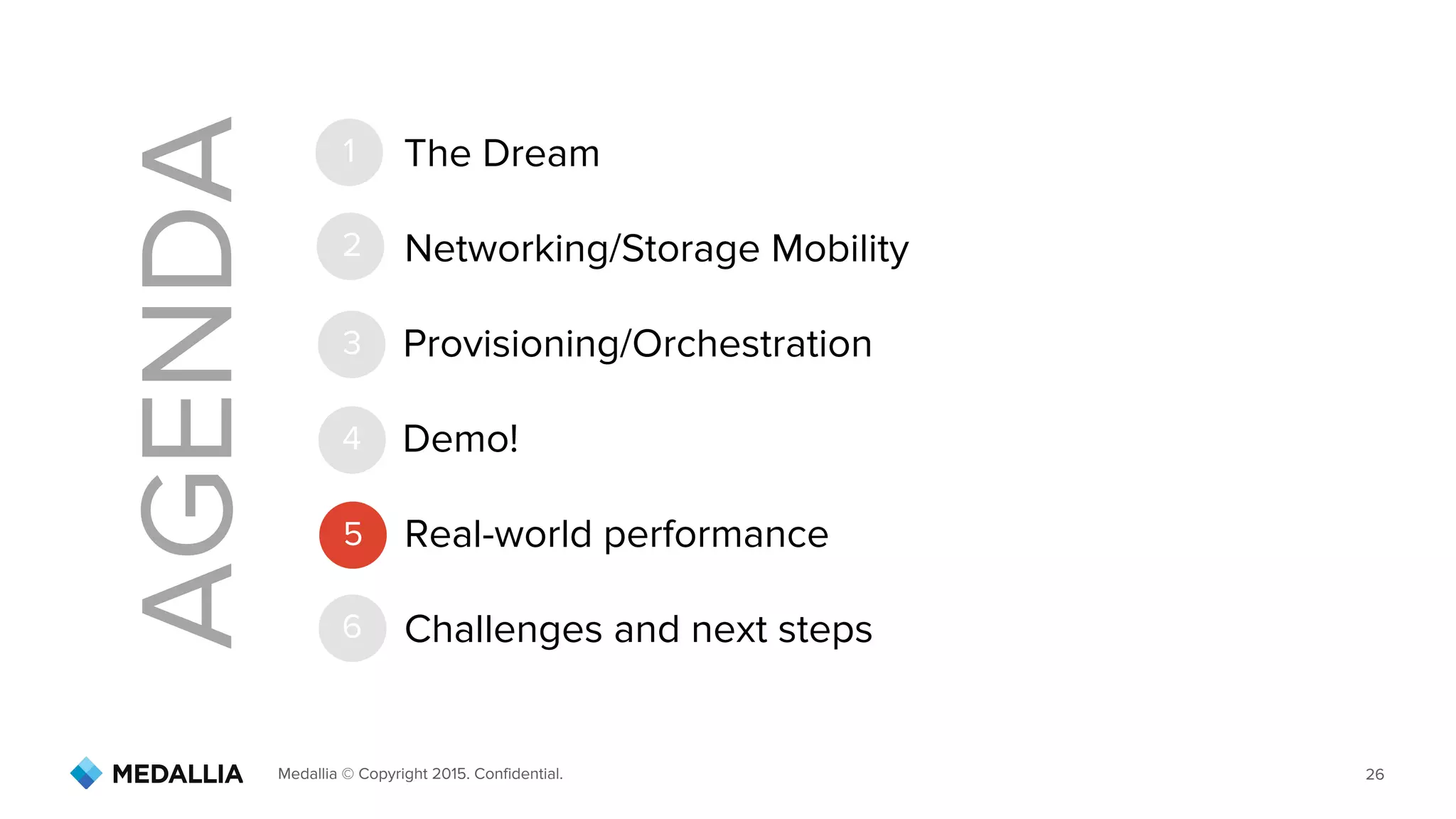 Medallia © Copyright 2015. Confidential. 26
AGENDA
1
2
3
4
5
6
Networking/Storage Mobility
The Dream
Provisioning/Orchestration
Demo!
Real-world performance
Challenges and next steps
 