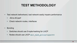 • Test network beforehand, bad network easily impairs performance
• All-to-All iperf
• Check network routes, interfaces
• ...