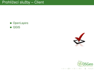 Prohlížecí služby – Client
OpenLayers
QGIS
 