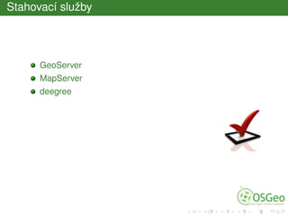 Stahovací služby
GeoServer
MapServer
deegree
 