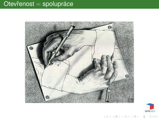 Otevˇrenost = spolupráce
 