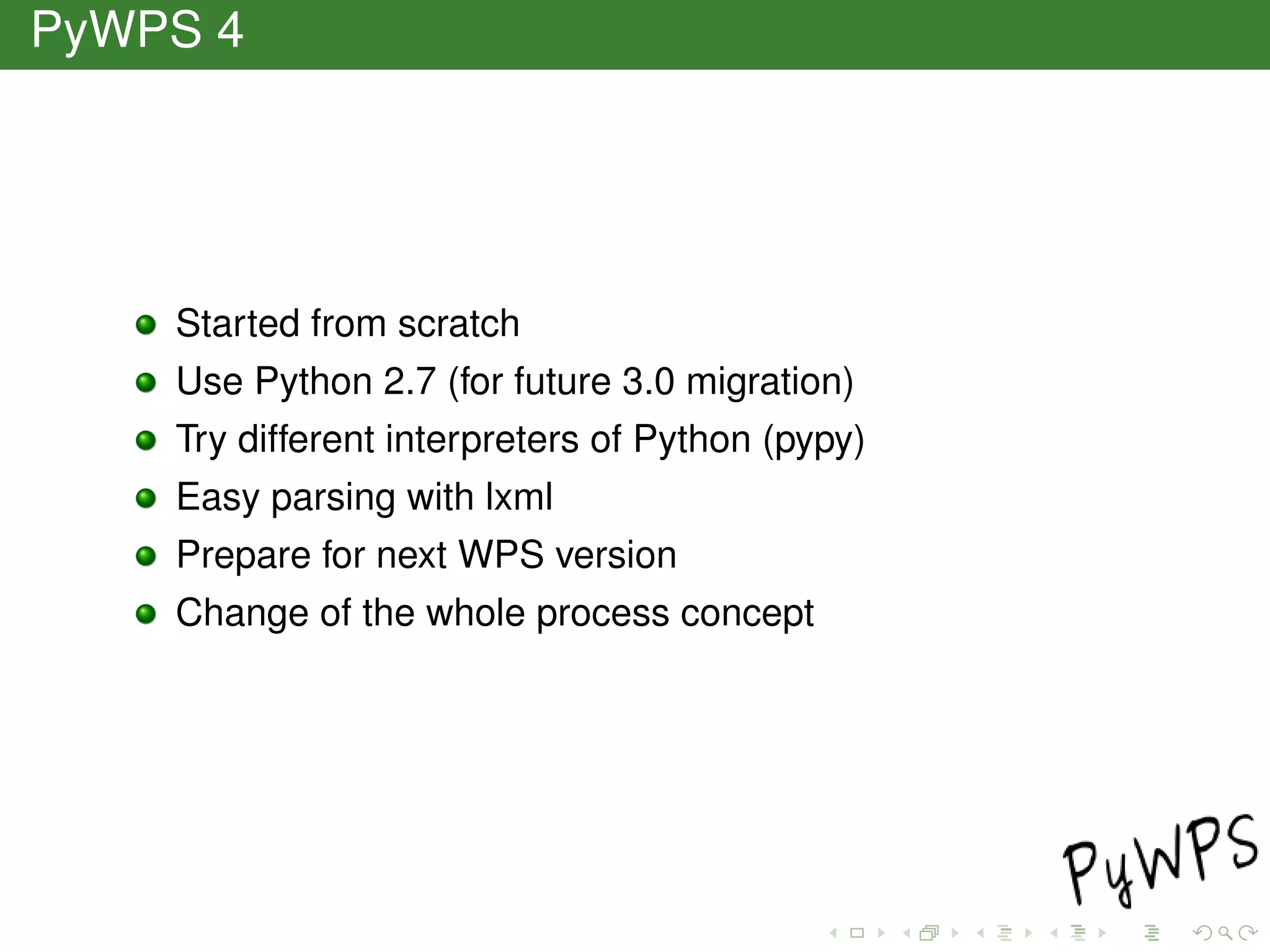 PyWPS 4
Started from scratch
Use Python 2.7 (for future 3.0 migration)
Try different interpreters of Python (pypy)
Easy parsing with lxml
Prepare for next WPS version
Change of the whole process concept
 
