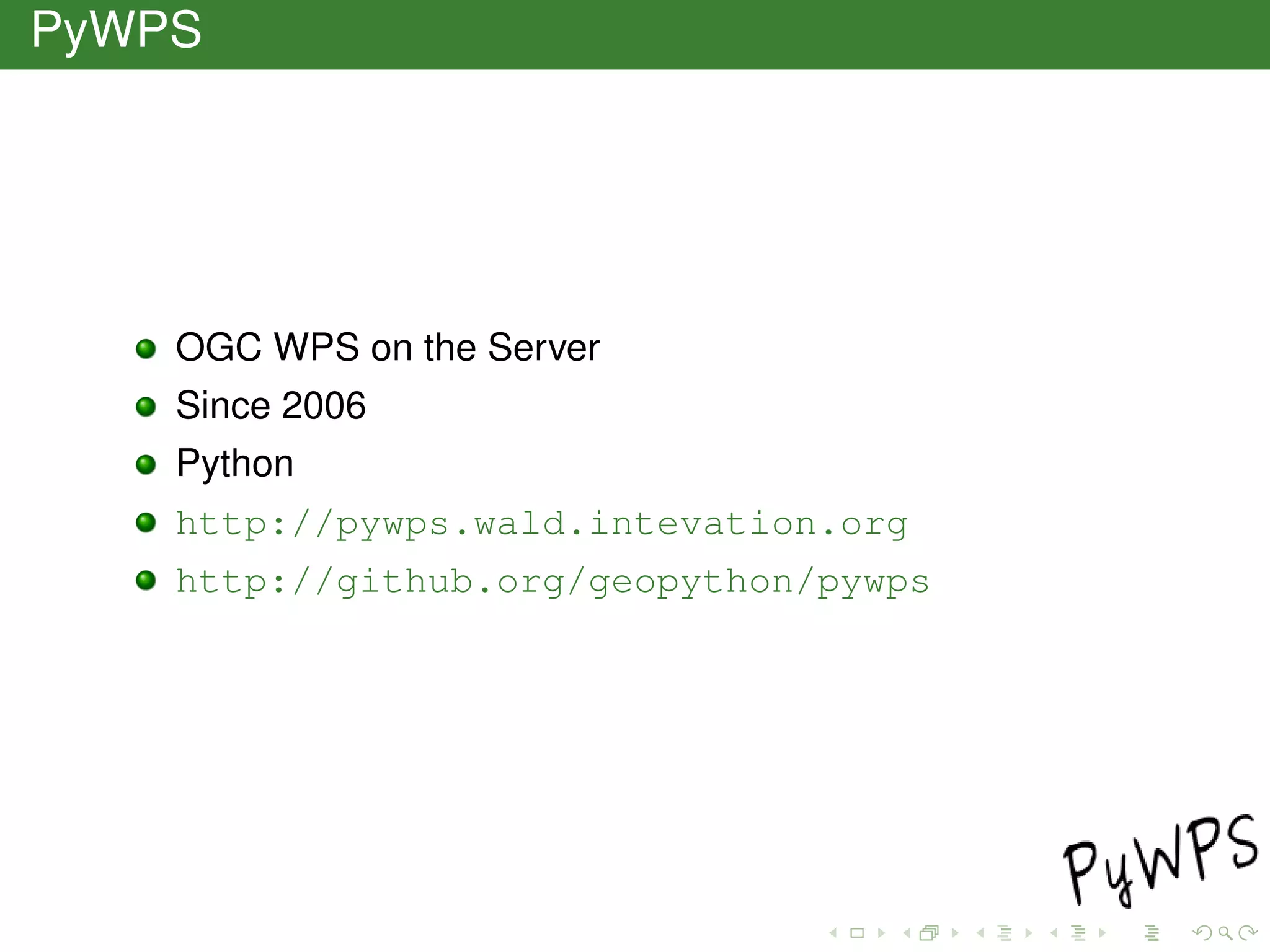 PyWPS
OGC WPS on the Server
Since 2006
Python
http://pywps.wald.intevation.org
http://github.org/geopython/pywps
 