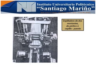 Informe practico de Cepilladoras Metal Mecánicas Federico Cabezas A. Escuela Matt. Mecánico
 