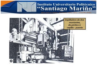 Informe practico de Cepilladoras Metal Mecánicas Federico Cabezas A. Escuela Matt. Mecánico
 