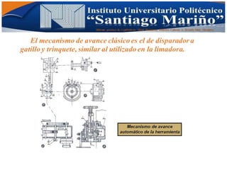 Informe practico de Cepilladoras Metal Mecánicas Federico Cabezas A. Escuela Matt. Mecánico
El mecanismo de avance clásico es el de disparador a
gatillo y trinquete, similar al utilizado en la limadora.
 