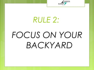 RULE 2:

FOCUS ON YOUR
BACKYARD

 