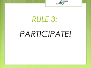 RULE 3:

PARTICIPATE!

 