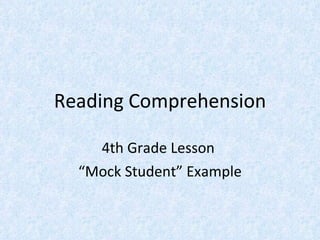 Reading Comprehension 4th Grade Lesson  “ Mock Student” Example 