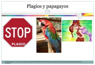 Plagios y papagayos
                   17



                 Mapas
              conceptuales

 Narración
  digital                    Pósteres
                Copiad
                y pegad
                  (Lu)
Entrevistas                  Miliarios y
                                vías


                Fuentes
 
